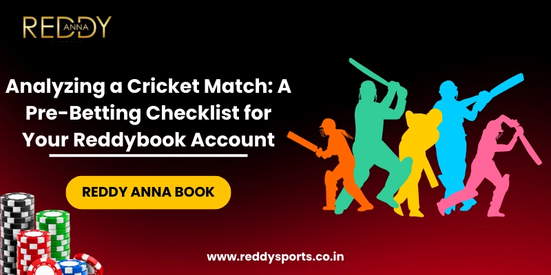Analyzing a Cricket Match A Pre-Betting Checklist for Your Reddybook Account