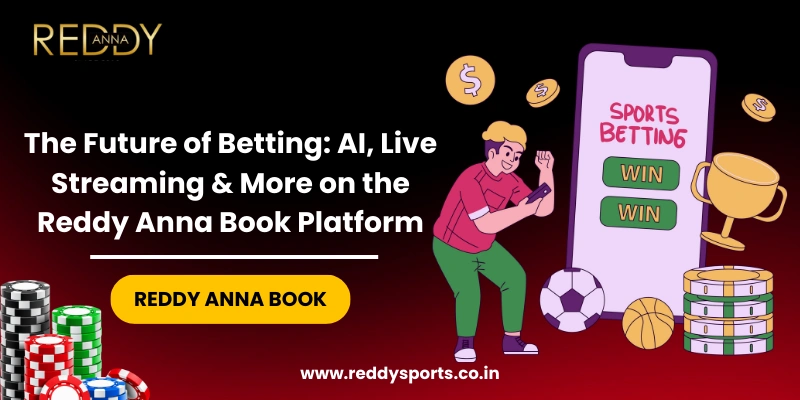 The Future of Betting AI, Live Streaming & More on the Reddy Anna Book Platform