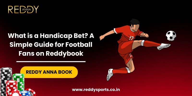 What is a Handicap Bet A Simple Guide for Football Fans on Reddybook