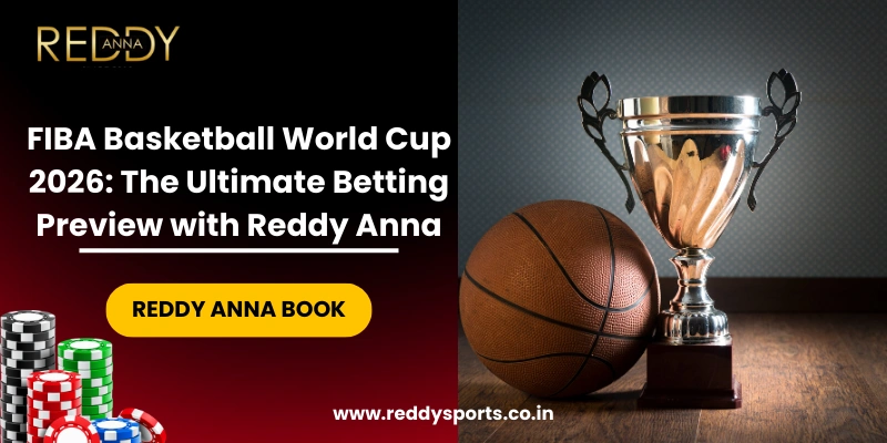 FIBA Basketball World Cup 2026 The Ultimate Betting Preview with Reddy Anna