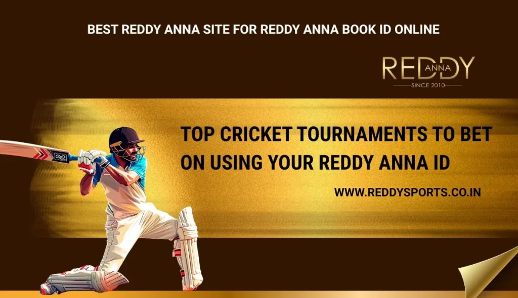 Top Cricket Tournaments to Bet on Using Your Reddy Anna ID