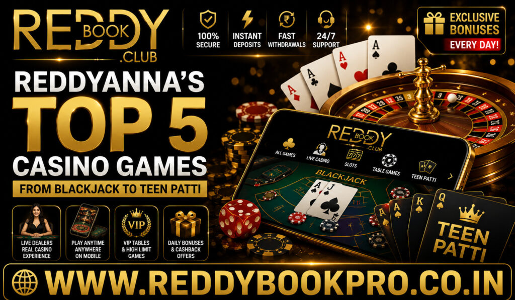 Reddyanna’s Top 5 Casino Games From Blackjack to Teen Patti